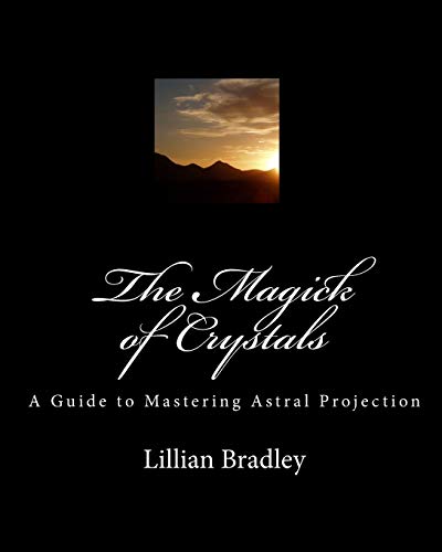 Magick of Crystals : A Guide to Mastering Astral Projection