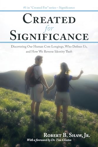 Created for Significance: Discovering Our Human Core Longings, Who Defines Us, and How We Reverse Identity Theft
Created for Significance: Discovering Our Human Core Longings, Who Defines Us, and How We Reverse Identity Theft