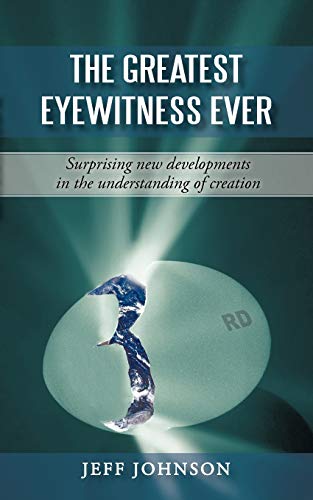 The Greatest Eyewitness Ever: Suprising new developments in the understanding of creation