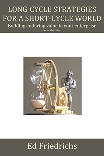 Long-cycle Strategies for a Short-cycle World: Build Enduring Value in Your Enterprise
Long-cycle Strategies for a Short-cycle World: Build Enduring Value in Your Enterprise