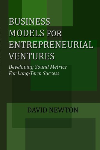 Business Models for Entrepreneurial Ventures : Developing Sound Metrics for Long-Term Success
Business Models for Entrepreneurial Ventures : Developing Sound Metrics for Long-Term Success
