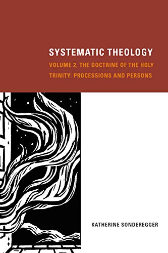 Systematic Theology : The Doctrine of the Holy Trinity: Processions and Persons