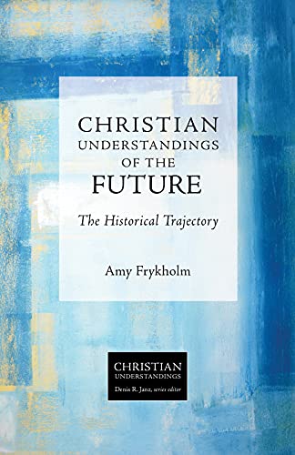 Christian Understandings of the Future The Historical Trajectory