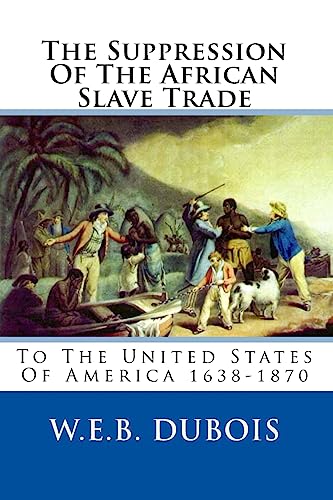 The Suppression Of The African Slave Trade: To The United States Of America 1638-1870