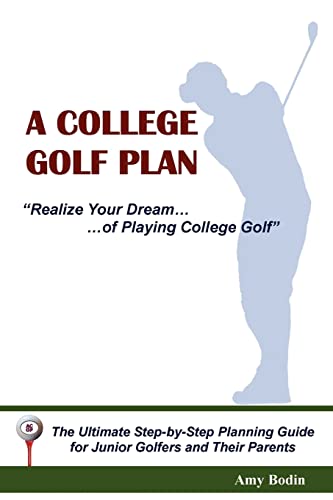 A College Golf Plan: Realize Your Dream of Playing College Golf
