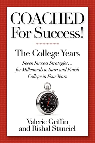 Coached For Success! The College Years: Seven Success Strategies.For Millennials To Start And Fin...