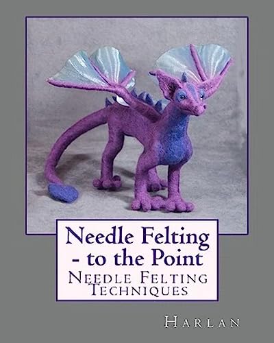 Needle Felting - to the Point: Needle Felting Techniques