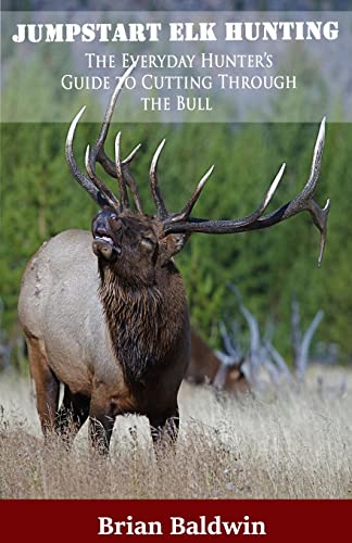 Jumpstart Elk Hunting : The Everyday Hunter's Guide to Cutting Through the Bull
Jumpstart Elk Hunting : The Everyday Hunter's Guide to Cutting Through the Bull