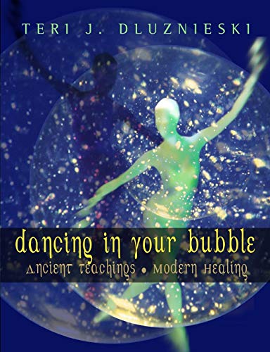 Dancing in Your Bubble : Ancient Teachings; Modern Healing