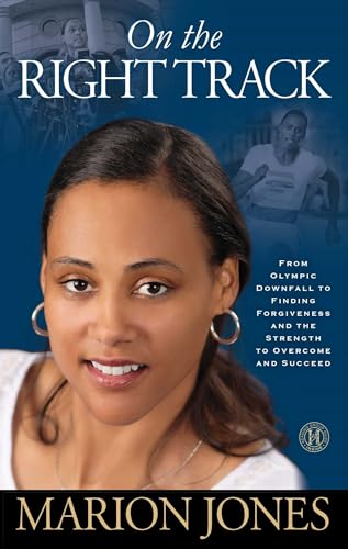 On the Right Track: From Olympic Downfall to Finding Forgiveness and the Strength to Overcome and Succeed