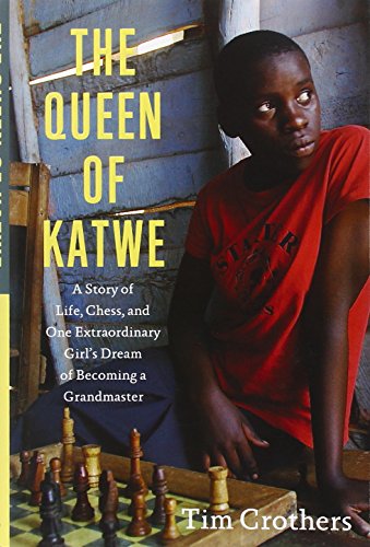 The Queen of Katwe: A Story of Life, Chess, and One Extraordinary Girl's Dream of Becoming a Gran...