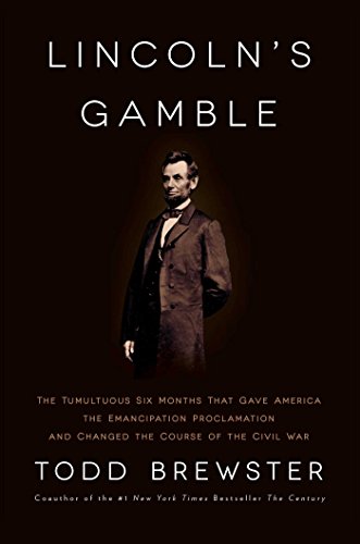 LINCOLN'S GAMBLE, TUMULTUOUS 6 MONTHS THAT GAVE AMERICA AND EMANCIPATION PROCLAMATION AND CHANGED...