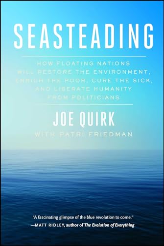 Seasteading: How Floating Nations Will Restore the Environment, Enrich the Poor, Cure the Sick, and Liberate Humanity from Politicians
Seasteading: How Floating Nations Will Restore the Environment, Enrich the Poor, Cure the Sick, and Liberate Humanity from Politicians