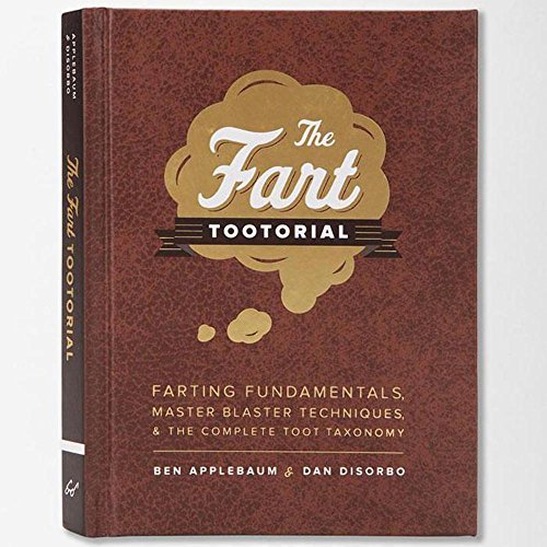 The Fart Tootorial: Farting Fundamentals, Master Blaster Techniques, and the Complete Toot Taxonomy
The Fart Tootorial: Farting Fundamentals, Master Blaster Techniques, and the Complete Toot Taxonomy
