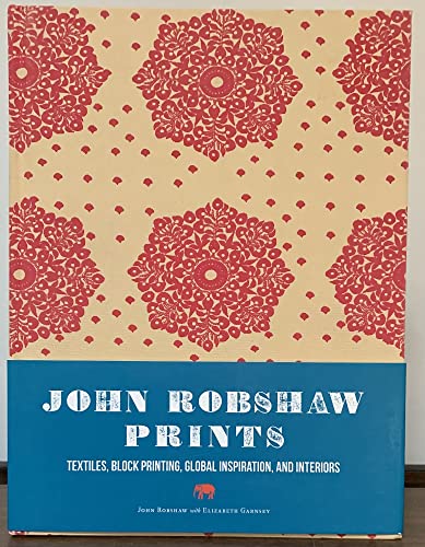 John Robshaw Prints: Textiles, Block Printing, Global Inspiration, and Interiors