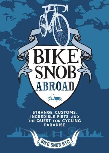 Bike Snob Abroad: Strange Customs, Incredible Fiets, and the Quest for Cycling Paradise
Bike Snob Abroad: Strange Customs, Incredible Fiets, and the Quest for Cycling Paradise