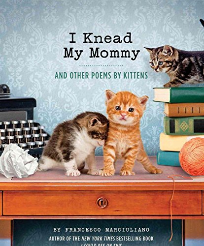 I Knead My Mommy: And Other Poems by Kittens (Funny Book About Cats, Cat Poems, Animal Book)
I Knead My Mommy: And Other Poems by Kittens (Funny Book About Cats, Cat Poems, Animal Book)