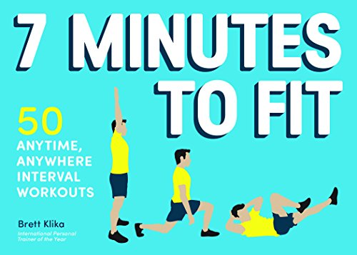 7 Minutes to Fit: 50 Anytime, Anywhere Interval Workouts