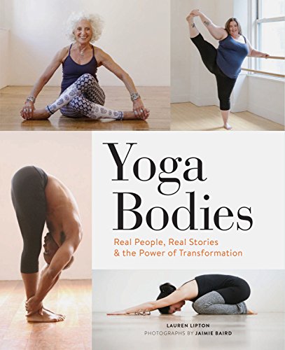 Yoga Bodies : Real People, Real Stories, and the Power of Transformation