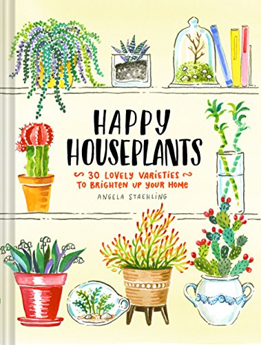 Happy Houseplants: 30 Lovely Varieties to Brighten Up Your Home