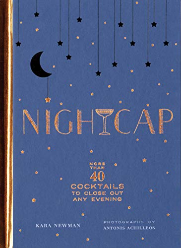 Nightcap : More Than 40 Cocktails to Close Out Any Evening