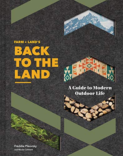 Farm + Land's Back to the Land : A Guide to Modern Outdoor Life