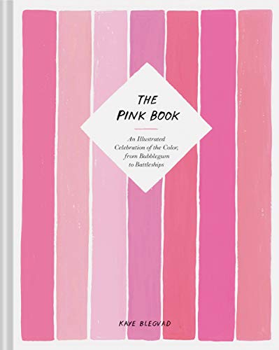 Pink Book : An Illustrated Celebration of the Color; from Bubblegum to Battleships
