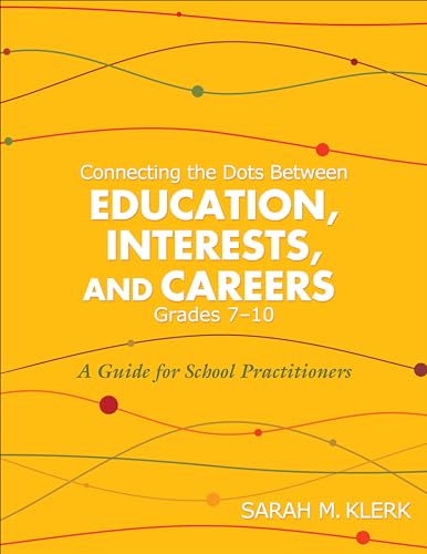 Connecting the Dots Between Education, Interests, and Careers, Grades 7-10: A Guide for School Practitioners
Connecting the Dots Between Education, Interests, and Careers, Grades 7-10: A Guide for School Practitioners