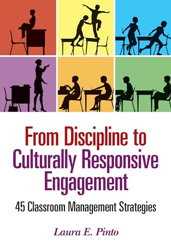 From Discipline to Culturally Responsive Engagement: 45 Classroom Management Strategies
From Discipline to Culturally Responsive Engagement: 45 Classroom Management Strategies
