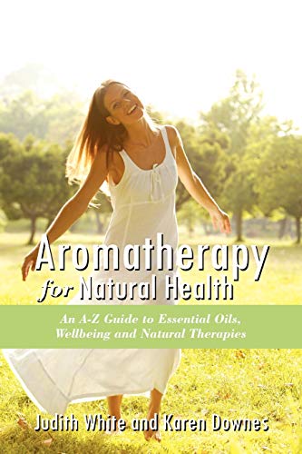 Aromatheraphy for Natural Health : An A-Z Guide to Essential Oils, Wellbeing and Natural Therapies
Aromatheraphy for Natural Health : An A-Z Guide to Essential Oils, Wellbeing and Natural Therapies