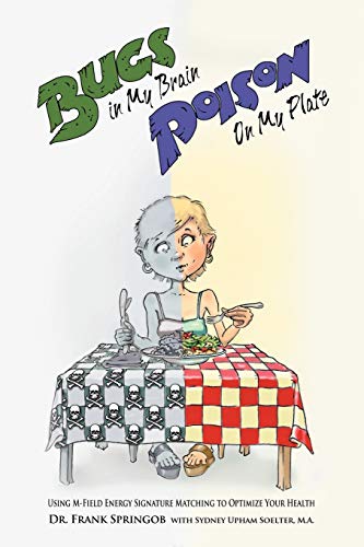 Bugs in My Brain, Poison on My Plate: Using M-Field Energy Signature Matching to Optimize Your Health (Paperback or Softback)
Bugs in My Brain, Poison on My Plate: Using M-Field Energy Signature Matching to Optimize Your Health (Paperback or Softback)