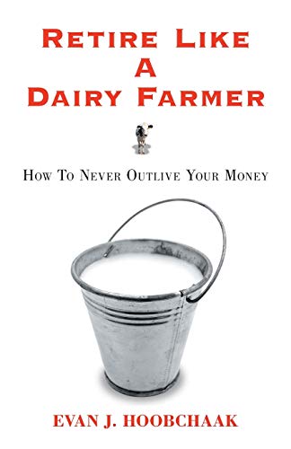 Retire Like a Dairy Farmer: How to Never Outlive Your Money