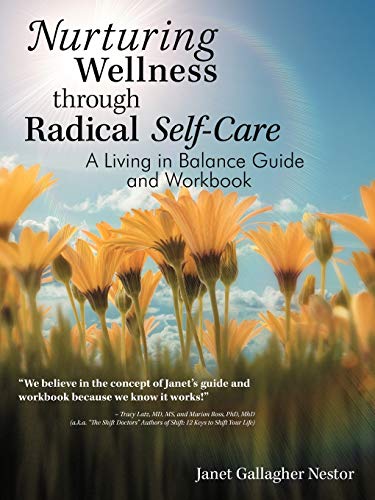 Nurturing Wellness Through Radical Self-Care: A Living in Balance Guide and Workbook
Nurturing Wellness Through Radical Self-Care: A Living in Balance Guide and Workbook