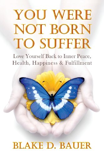You Were Not Born to Suffer: Love Yourself Back to Inner Peace, Health, Happiness Fulfillment
You Were Not Born to Suffer: Love Yourself Back to Inner Peace, Health, Happiness Fulfillment