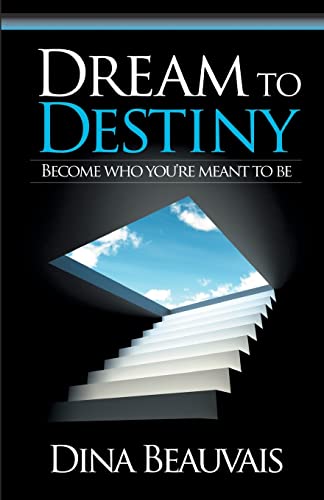 Dream to Destiny: Become Who You're Meant to Be-Step Into Your Destiny!