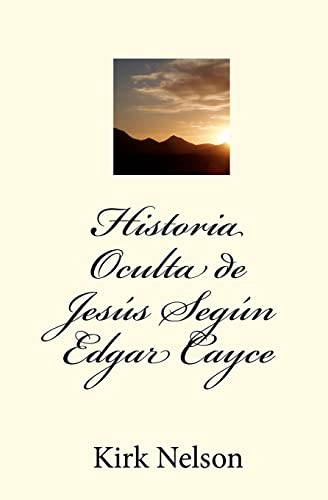 Historia Oculta de Jesús Según Edgar Cayce (Spanish Edition)