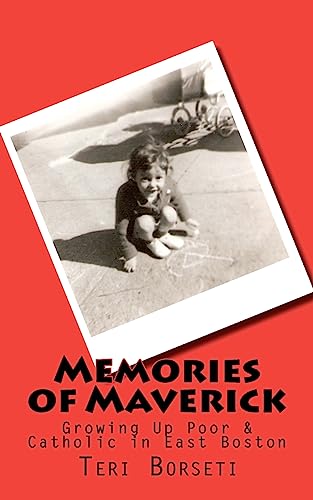 Memories of Maverick : Growing Up Poor & Catholic in East Boston