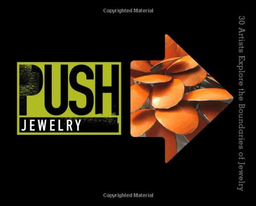 PUSH Jewelry: 30 Artists Explore the Boundaries of Jewelry (PUSH Series)