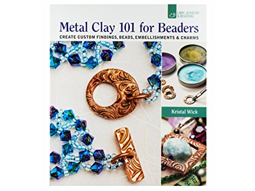 Metal Clay 101 for Beaders: Create Custom Findings, Beads, Embellishments & Charms