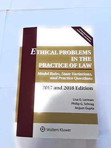 Ethical Problems in the Practice of Law: Model Rules, State Variations, and Practice Questions, 2017 and 2018 Edition (Supplements)
Ethical Problems in the Practice of Law: Model Rules, State Variations, and Practice Questions, 2017 and 2018 Edition (Supplements)
