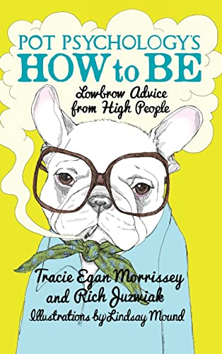 Pot Psychology's How To Be: Lowbrow Advice From High People