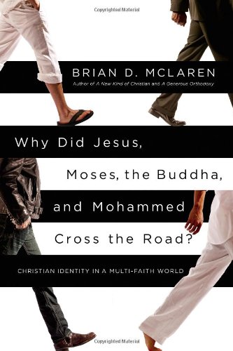 Why Did Jesus, Moses, the Buddha, and Mohammed Cross the Road?: Christian Identity in a Multi-Fai...