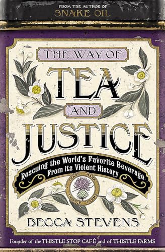 The Way of Tea and Justice: Rescuing the Worlds Favorite Beverage from Its Violent History
The Way of Tea and Justice: Rescuing the Worlds Favorite Beverage from Its Violent History