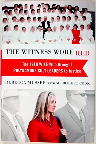 The Witness Wore Red: The 19th Wife Who Brought Polygamous Cult Leaders to Justice