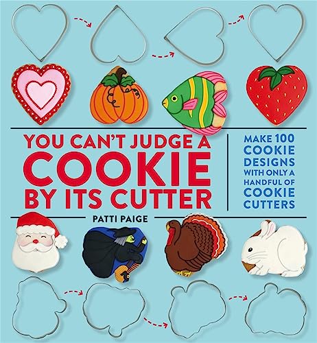 You Can't Judge a Cookie by Its Cutter: Make 100 Cookie Designs with Only a Handful of Cookie Cutters
You Can't Judge a Cookie by Its Cutter: Make 100 Cookie Designs with Only a Handful of Cookie Cutters