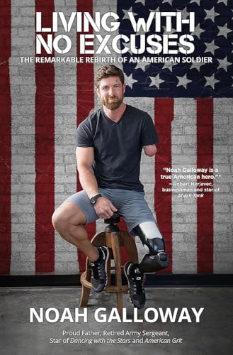 Living with No Excuses: The Remarkable Rebirth of an American Soldier