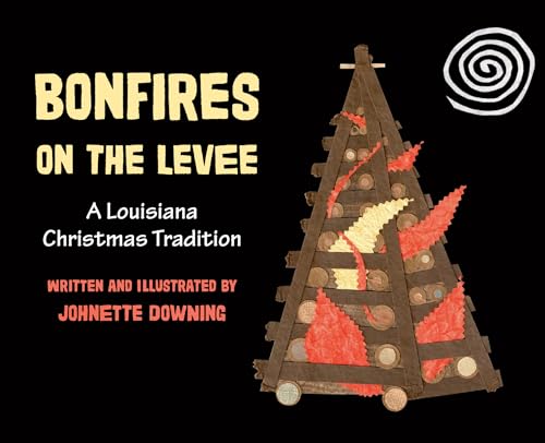 Bonfires on the Levee : A Louisiana Christmas Tradition