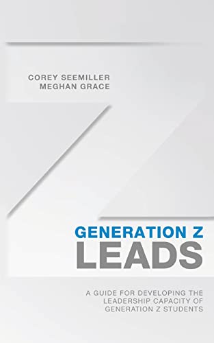 Generation Z Leads : A Guide for Developing the Leadership Capacity of Generation Z Students
Generation Z Leads : A Guide for Developing the Leadership Capacity of Generation Z Students
