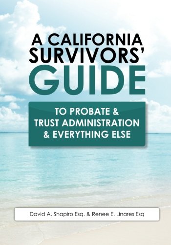 A California Survivors Guide to Probate Trust Administration Everything Else