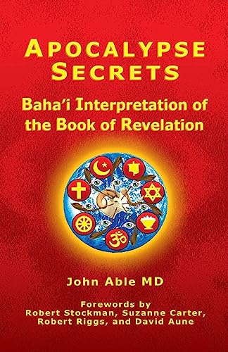 Apocalypse Secrets: Baha'i Interpretation of the Book of Revelation